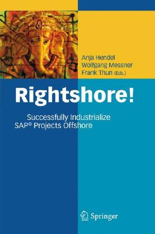 Rightshore!: Successfully Industrialize SAP½ Projects Offshore by Anja Hendel, Wolfgang Messner, Frank Thun