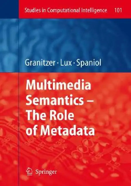 Multimedia Semantics: The Role of Metadata by Michael Granitzer, Mathias Lux, Marc Spaniol