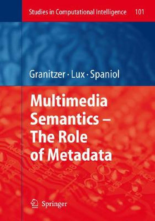 Multimedia Semantics: The Role of Metadata by Michael Granitzer, Mathias Lux, Marc Spaniol