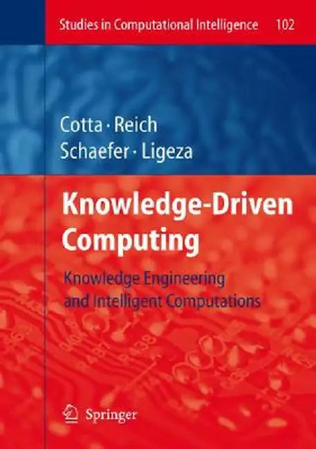 Knowledge-Driven Computing: Knowledge Engineering and Intelligent Computations by Carlos Cotta