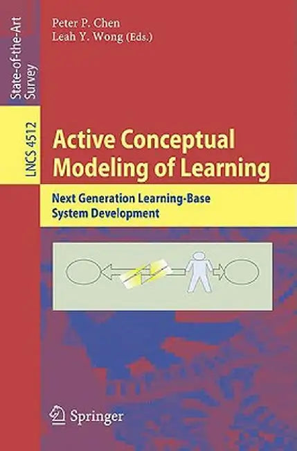 Active Conceptual Modeling of Learning: Next Generation Learning-Base System Development by Peter P. Chen