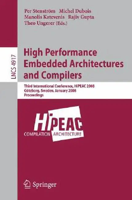 High Performance Embedded Architectures and Compilers: Third International Conference, Hipeac 2008, Göteborg, Sweden, January 27-29, 2008, Proceedings by Per Stenström