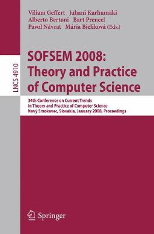 Sofsem 2008: Theory and Practice of Computer Science: 34th Conference on Current Trends in Theory and Practice of Computer Science, Nový Smokovec, Slo by Villiam Geffert