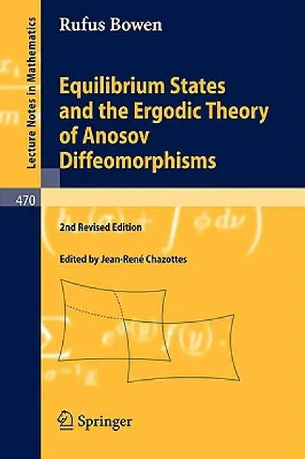Equilibrium States and the Ergodic Theory of Anosov Diffeomorphisms by Robert Edward Bowen
