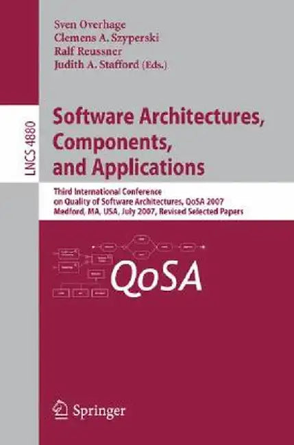 Software Architectures, Components, and Applications: Third International Conference on Quality of Software Architectures, Qosa 2007, Medford, Ma, Usa by Sven Overhage