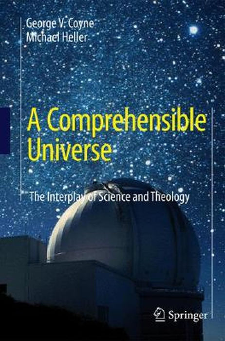 A Comprehensible Universe: The Interplay of Science and Theology by George V. Coyne