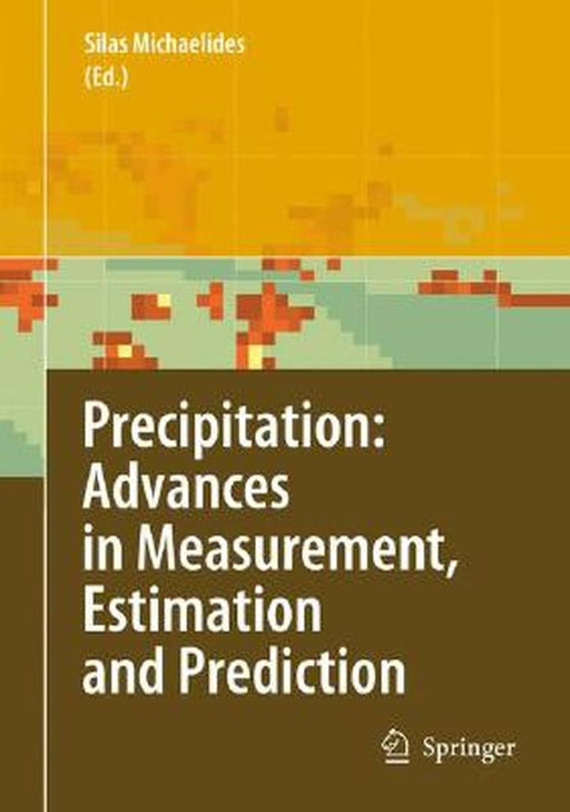 Precipitation: Advances in Measurement, Estimation and Prediction by Silas C. Michaelides