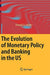 The Evolution Of Monetary Policy And Banking In The Us by Donald D. Hester