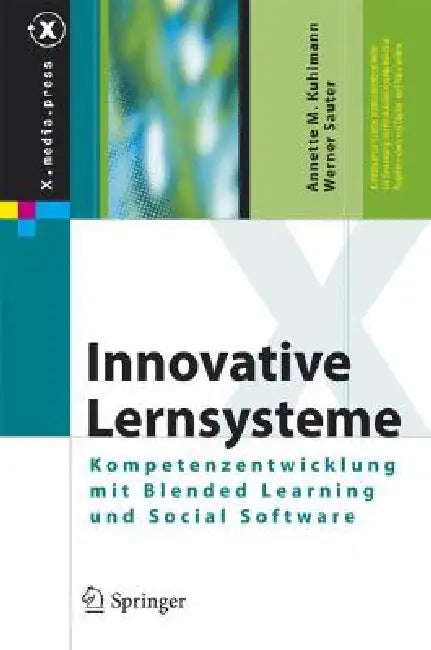Innovative Lernsysteme: Kompetenzentwicklung Mit Blended Learning Und Social Software by Annette Kuhlmann, Werner Sauter