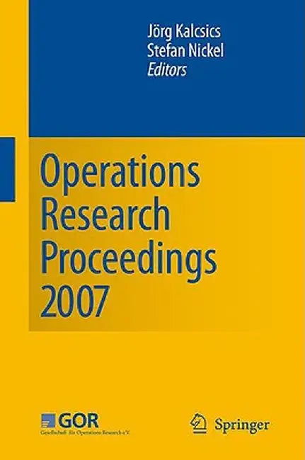 Operations Research Proceedings 2007: Selected Papers of the Annual International Conference of the German Operations Research Society (Gor) by Jörg Kalcsics