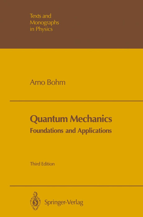 Quantum Mechanics: Foundations and Applications by Arno Böhm