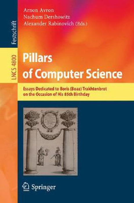 Pillars of Computer Science: Essays Dedicated to Boris (Boaz) Trakhtenbrot on the Occasion of His 85th Birthday by Arnon Avron