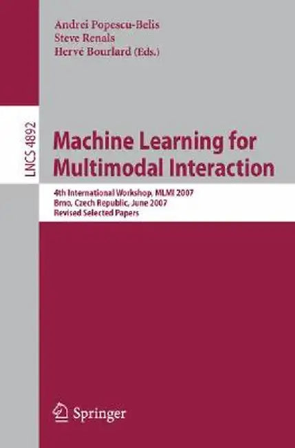 Machine Learning for Multimodal Interaction: 4th International Workshop, MLMI 2007, Brno, Czech Republic, June 28-30, 2007, Revised Selected Papers by Andrei Popescu-Belis