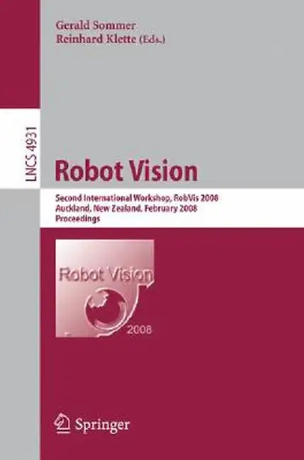 Robot Vision: Second International Workshop, Robvis 2008, Auckland, New Zealand, February 18-20, 2008, Proceedings by Gerald Sommer