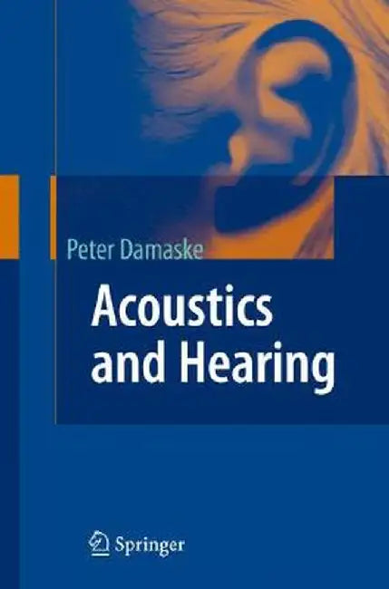 Acoustics and Hearing by Peter Damaske