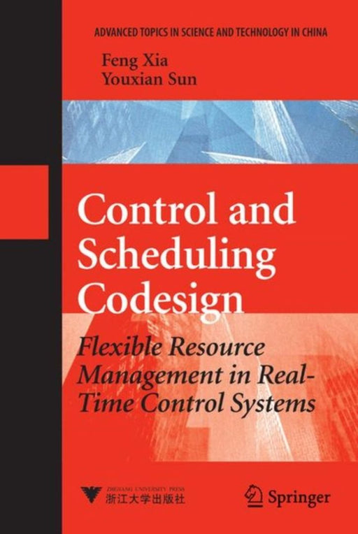 Control And Scheduling Codesign: Flexible Resource Management in Real-time Control Systems by Feng Xia, You-xian Sun