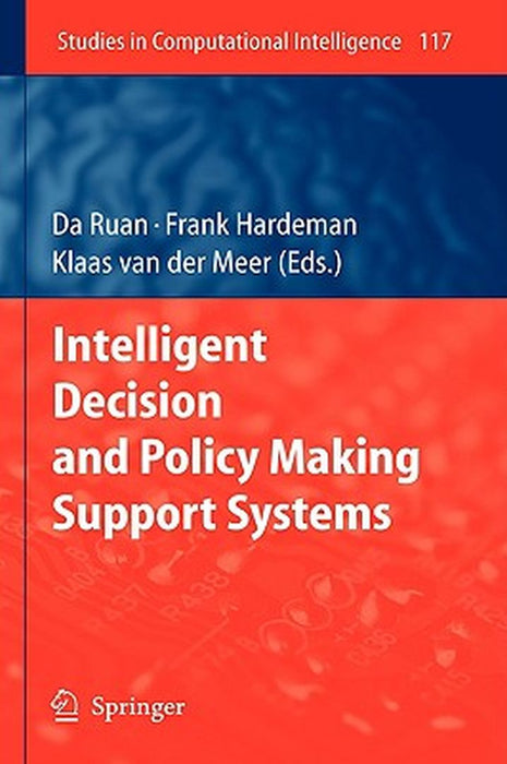 Intelligent Decision And Policy Making Support Systems by Da Ruan, Frank Hardeman, Klaas van der Meer