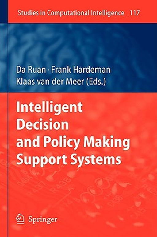 Intelligent Decision And Policy Making Support Systems by Da Ruan, Frank Hardeman, Klaas van der Meer