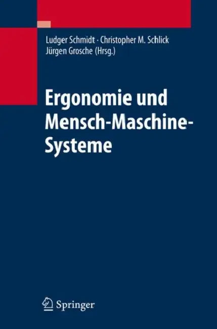 Ergonomie Und Mensch-Maschine-Systeme by Ludger Schmidt, Christopher M. Schlick, Jürgen Grosche