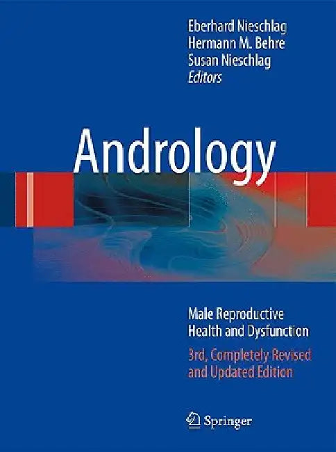 Andrology: Male Reproductive Health and Dysfunction by Eberhard Nieschlag, Hermann M. Behre, Susan Nieschlag