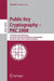 Public Key Cryptography - Pkc 2008: 11th International Workshop on Practice and Theory in Public-Key Cryptography, Barcelona, Spain, March 9-12, 2008, by Ronald Cramer