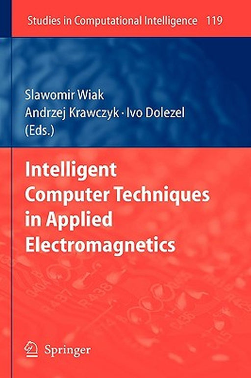 Intelligent Computer Techniques In Applied Electromagnetics by Slawomir Wiak, Andrzej Krawczyk, Ivo Dolezel