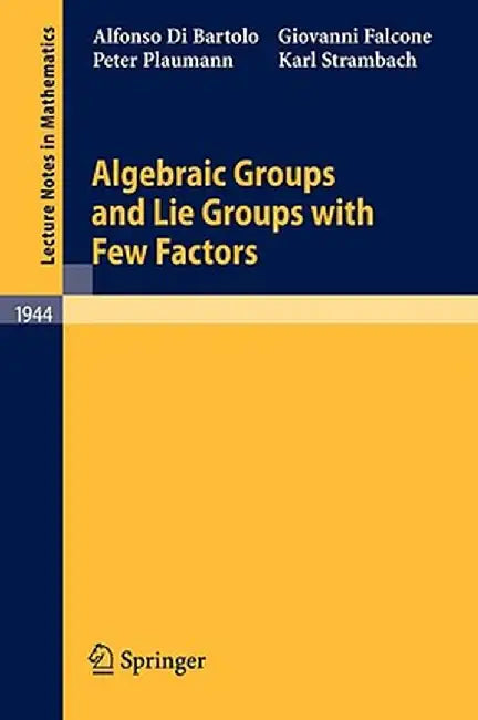 Algebraic Groups and Lie Groups with Few Factors by Alfonso Di Bartolo