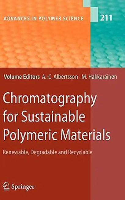 Chromatography For Sustainable Polymeric Materials: Renewable, Degradable and Recyclable by A.C. Albertsson, Others