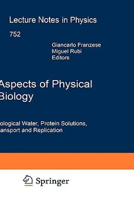 Aspects of Physical Biology: Biological Water, Protein Solutions, Transport and Replication by Giancarlo Franzese