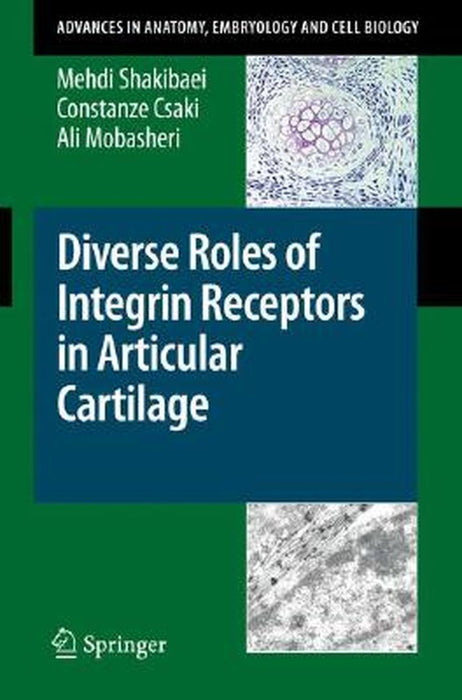 Diverse Roles Of Integrin Receptors In Articular Cartilage by Mehdi Shakibaei, Constanze Csaki, Ali Mobasheri
