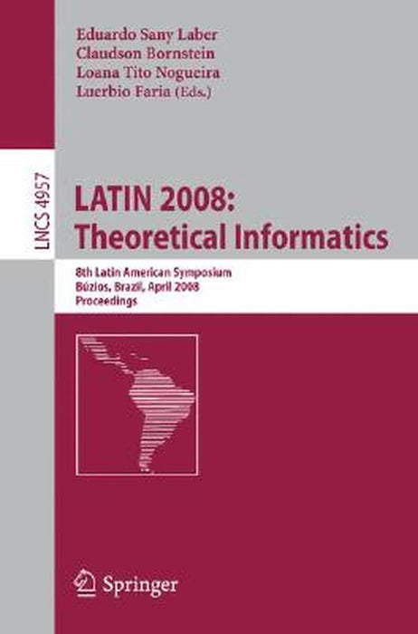 Latin 2008: Theoretical Informatics: 8th Latin American Symposium, Búzios, Brazil, April 7-11, 2008, Proceedings by Eduardo Sany Laber