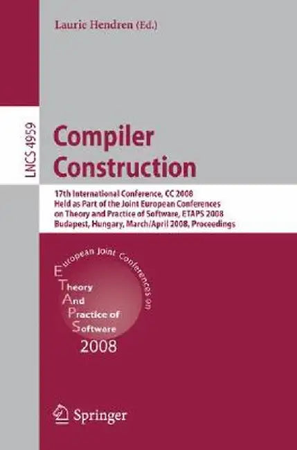 Compiler Construction: 17th International Conference, CC 2008, Held as Part of the Joint European Conferences on Theory and Practice of Softw by Laurie Hendren