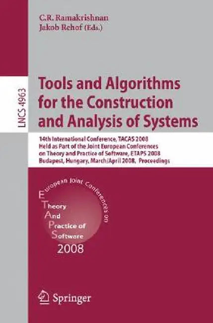 Tools and Algorithms for the Construction and Analysis of Systems: 14th International Conference, Tacas 2008, Held as Part of the Joint European Confe by C. R. Ramakrishnan