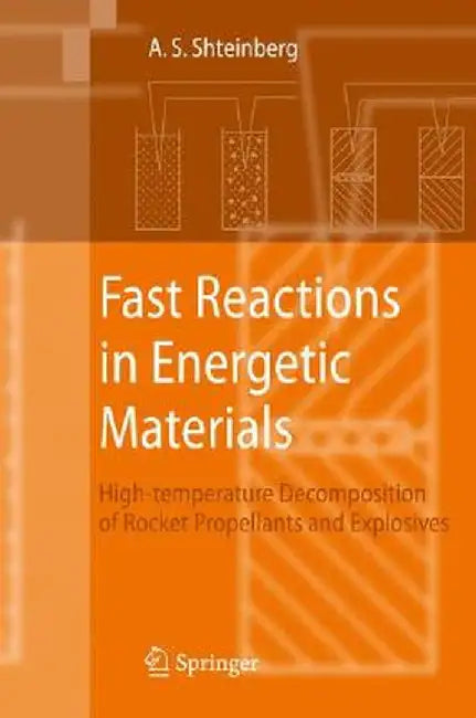 Fast Reactions in Energetic Materials: High-Temperature Decomposition of Rocket Propellants and Explosives by Alexander S. Shteinberg