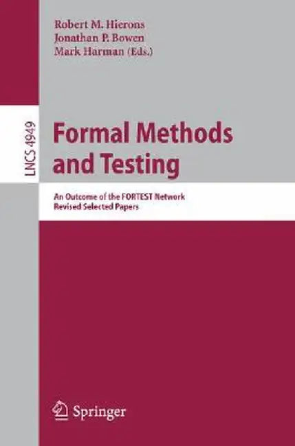 Formal Methods and Testing: An Outcome of the Fortest Network. Revised Selected Papers by Robert M. Hierons