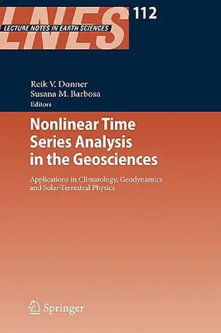 Nonlinear Time Series Analysis in the Geosciences: Applications in Climatology, Geodynamics and Solar-Terrestrial Physics by Reik V. Donner