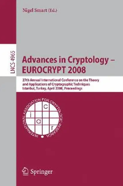 Advances in Cryptology - Eurocrypt 2008: 27th Annual International Conference on the Theory and Applications of Cryptographic Techniques, Istanbul, Tu by Nigel Smart
