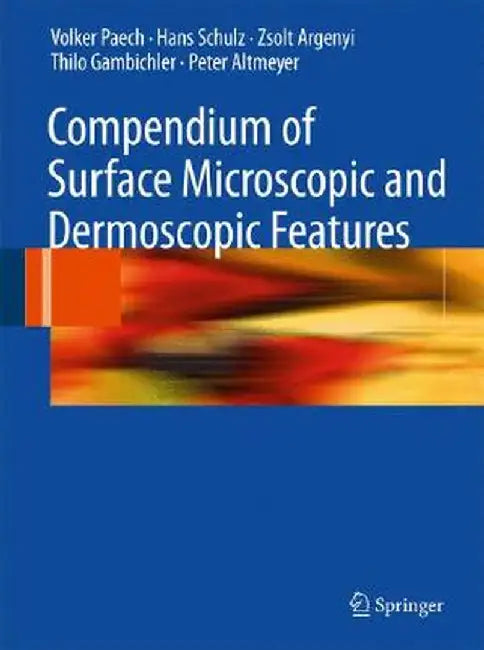 Compendium of Surface Microscopic and Dermoscopic Features by Volker Paech