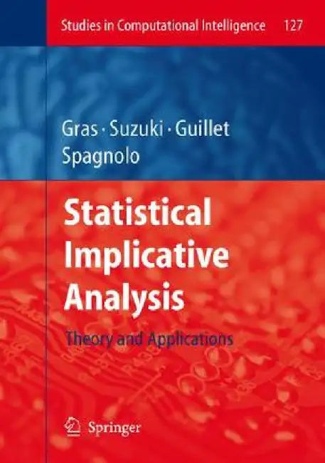 Statistical Implicative Analysis: Theory and Applications by Regis Gras, Others