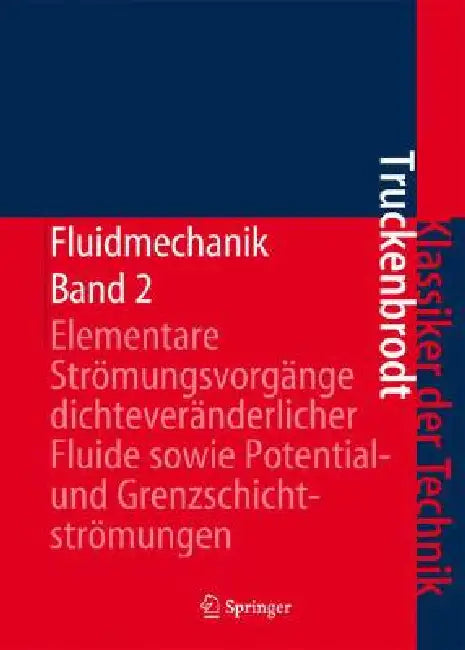 Fluidmechanik: Band 2: Elementare Strömungsvorgänge Dichteveränderlicher Fluide Sowie Potential- Und Grenzschichtströmungen by Erich A. Truckenbrodt