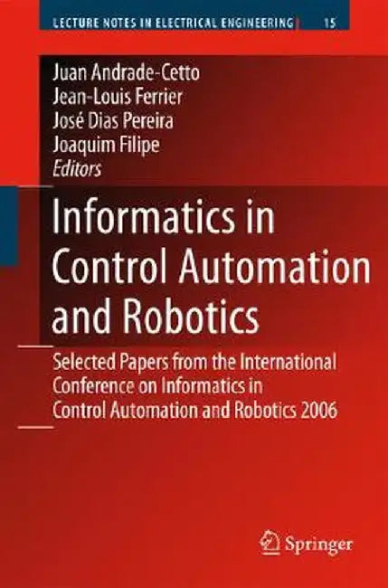 Informatics in Control Automation and Robotics: Selected Papers from the International Conference on Informatics in Control Automation and Robotics 20 by Juan Andrade Cetto