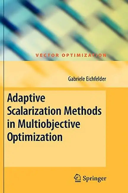 Adaptive Scalarization Methods in Multiobjective Optimization by Gabriele Eichfelder