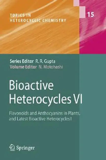 Bioactive Heterocycles Vi: Flavonoids and Anthocyanins in Plants, and Latest Bioactive Heterocycles 1 by Noboru Motohashi