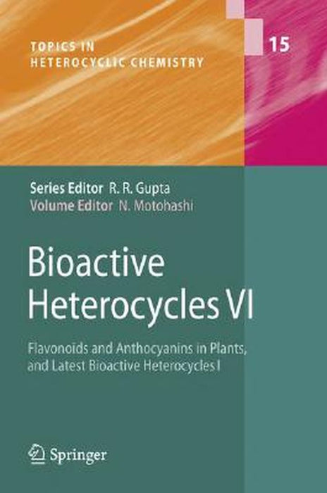 Bioactive Heterocycles Vi: Flavonoids and Anthocyanins in Plants, and Latest Bioactive Heterocycles 1 by Noboru Motohashi