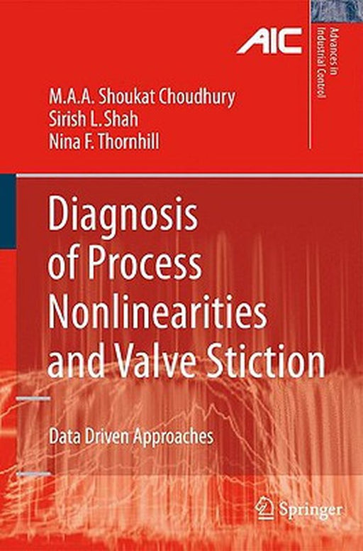 Diagnosis Of Process Nonlinearities And Valve Stiction: Data Driven Approaches by Ali Ahammad Shoukat Choudhury, Sirish L. Shah, Nina F. Thornhill