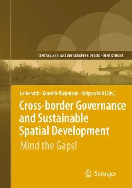 Cross-Border Governance And Sustainable Spatial Development: Mind the Gaps by Markus Leibenath, Ewa Korcelli-Olejniczak, Robert Knippschild
