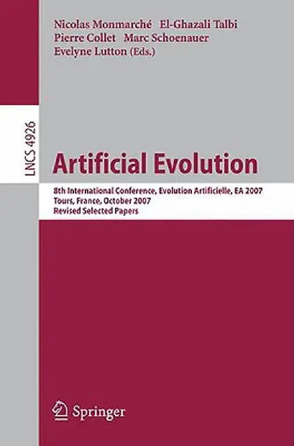 Artificial Evolution: 8th International Conference, Evolution Artificielle, EA 2007 Tours, France, October 29-31, 2007, Revised Selected Papers by Nicolas Monmarché