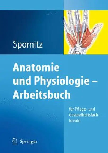 Anatomie Und Physiologie - Arbeitsbuch: Für Pflege- Und Gesundheitsfachberufe by Udo M. Spornitz