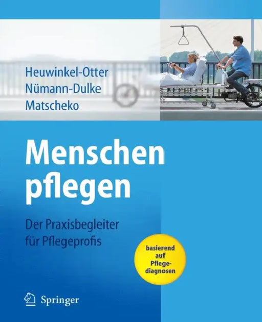 Menschen Pflegen: Der Praxisbegleiter Für Pflegeprofis Basierend Auf Pflegediagnosen by Annette Heuwinkel-Otter, Anke Nümann-Dulke, Norbert Matscheko
