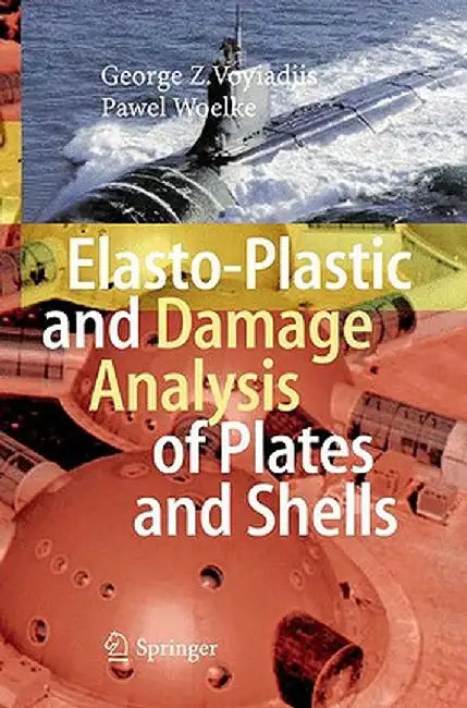 Elasto-Plastic and Damage Analysis of Plates and Shells by George Z. Voyiadjis